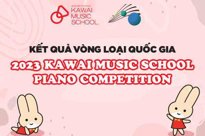 Công Bố Kết Quả Vòng Loại Quốc Gia 2023 Kawai Music School Piano Competition