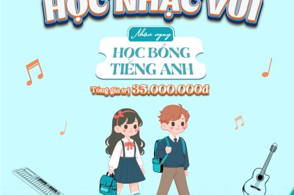 HỌC NHẠC VUI NHẬN NGAY HỌC BỔNG TIẾNG ANH SIÊU HẤP DẪN!